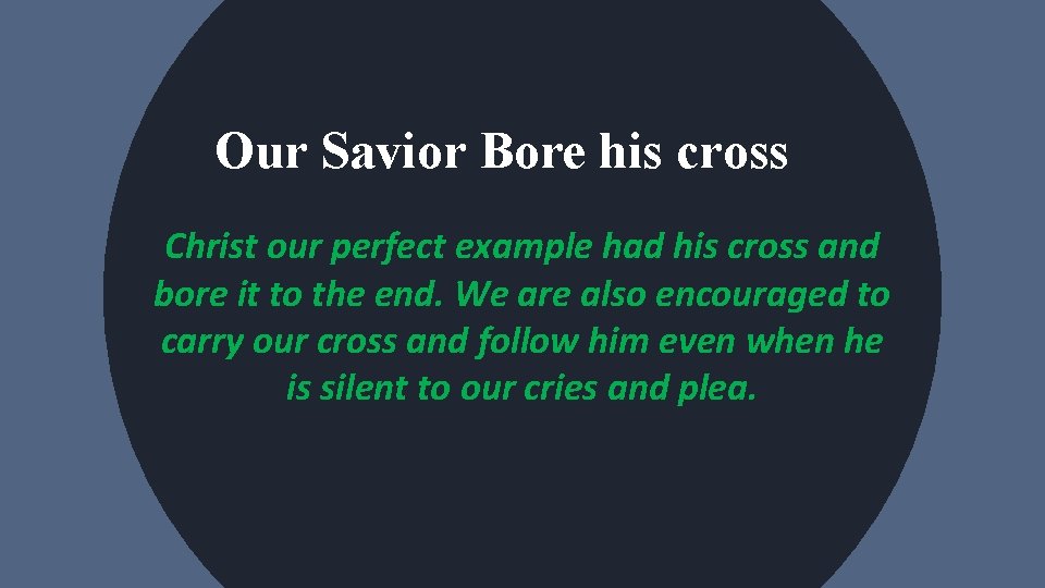 Our Savior Bore his cross Christ our perfect example had his cross and bore