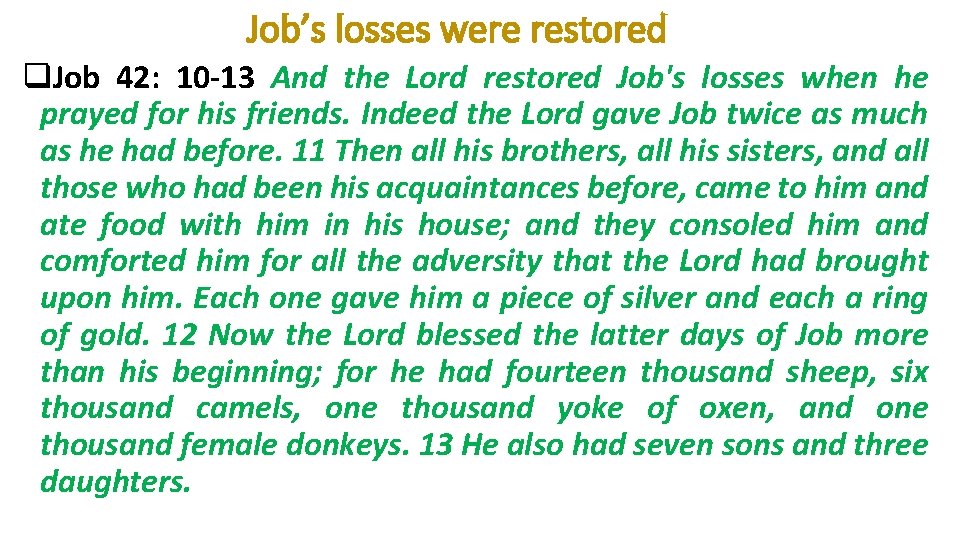 Job’s losses were restored q. Job 42: 10 -13 And the Lord restored Job's