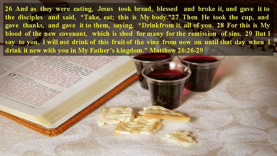 26 And as they were eating, Jesus took bread, blessed and broke it, and