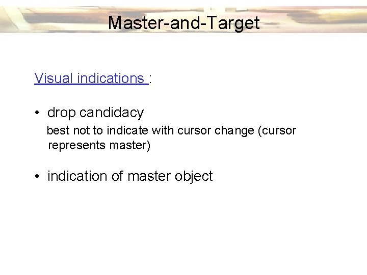 Master-and-Target Visual indications : • drop candidacy best not to indicate with cursor change