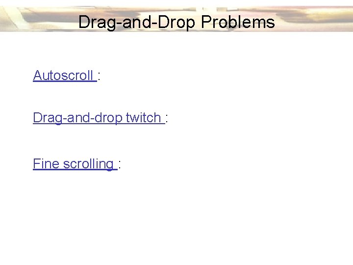 Drag-and-Drop Problems Autoscroll : Drag-and-drop twitch : Fine scrolling : 