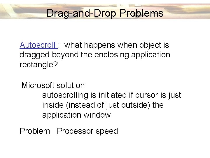 Drag-and-Drop Problems Autoscroll : what happens when object is dragged beyond the enclosing application