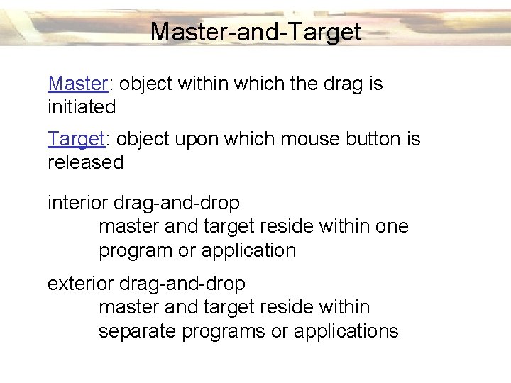 Master-and-Target Master: object within which the drag is initiated Target: object upon which mouse