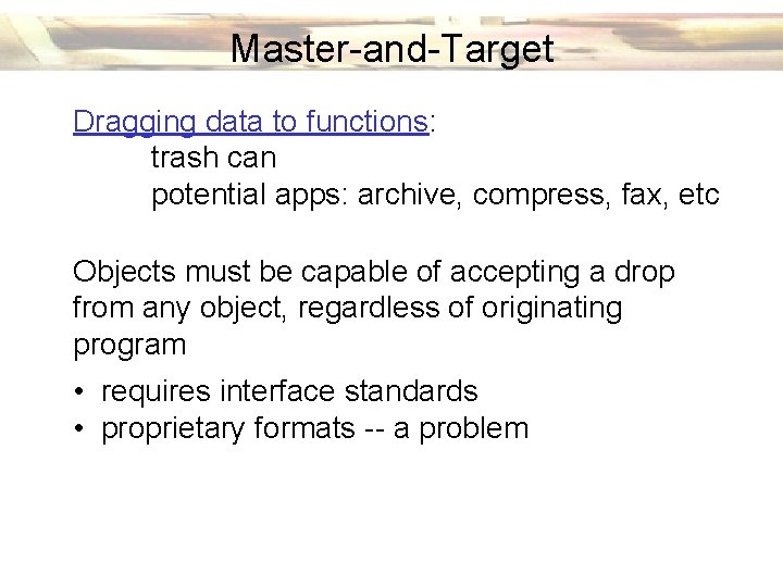 Master-and-Target Dragging data to functions: trash can potential apps: archive, compress, fax, etc Objects