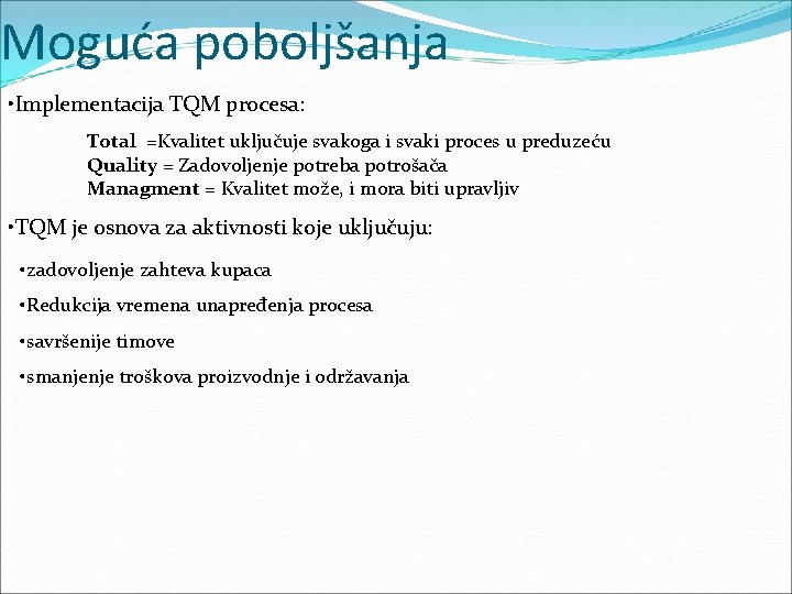 Moguća poboljšanja • Implementacija TQM procesa: Total =Kvalitet uključuje svakoga i svaki proces u