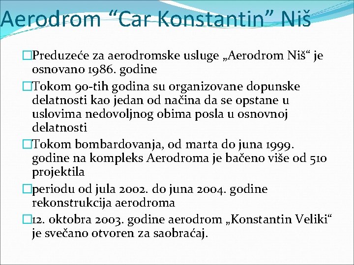 Aerodrom “Car Konstantin” Niš �Preduzeće za aerodromske usluge „Aerodrom Niš“ je osnovano 1986. godine