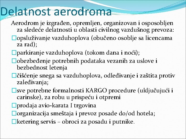 Delatnost aerodroma Aerodrom je izgrađen, opremljen, organizovan i osposobljen za sledeće delatnosti u oblasti