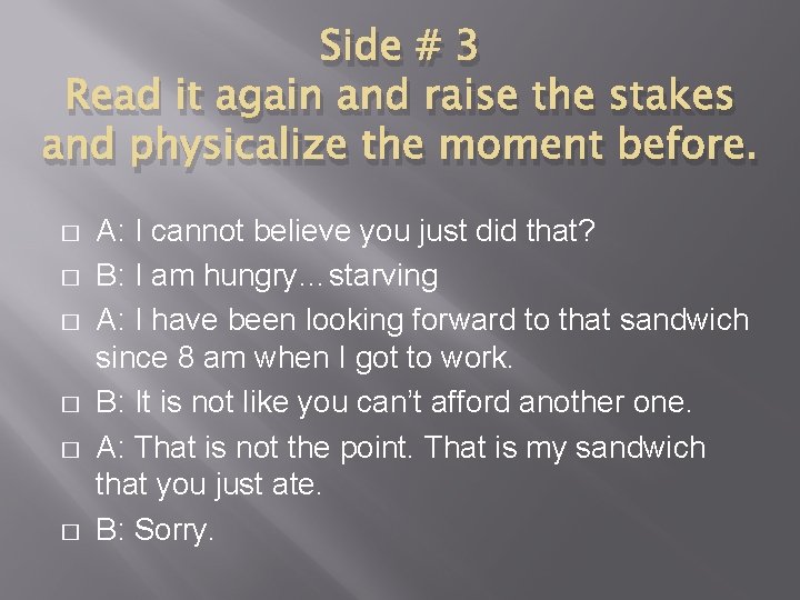 Side # 3 Read it again and raise the stakes and physicalize the moment