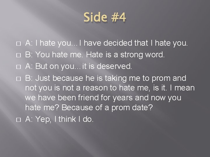 Side #4 � � � A: I hate you…I have decided that I hate