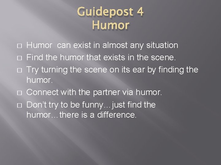 Guidepost 4 Humor � � � Humor can exist in almost any situation Find