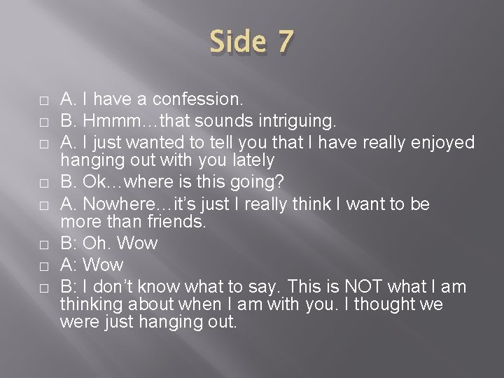 Side 7 � � � � A. I have a confession. B. Hmmm…that sounds