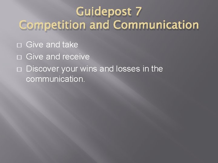 Guidepost 7 Competition and Communication � � � Give and take Give and receive