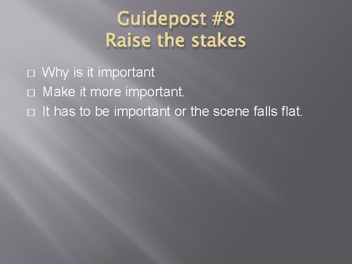 Guidepost #8 Raise the stakes � � � Why is it important Make it