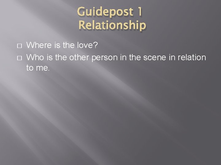 Guidepost 1 Relationship � � Where is the love? Who is the other person