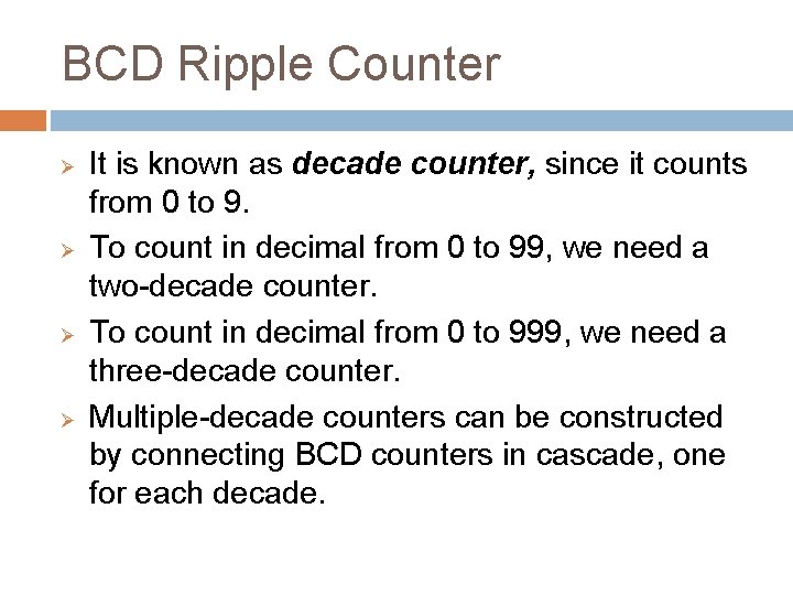 BCD Ripple Counter Ø Ø It is known as decade counter, since it counts BCD Ripple Counter Ø Ø It is known as decade counter, since it counts
