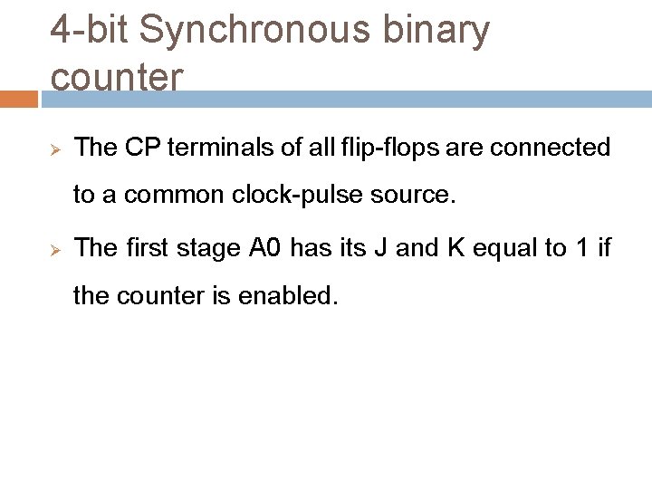 4 -bit Synchronous binary counter Ø The CP terminals of all flip-flops are connected 4 -bit Synchronous binary counter Ø The CP terminals of all flip-flops are connected