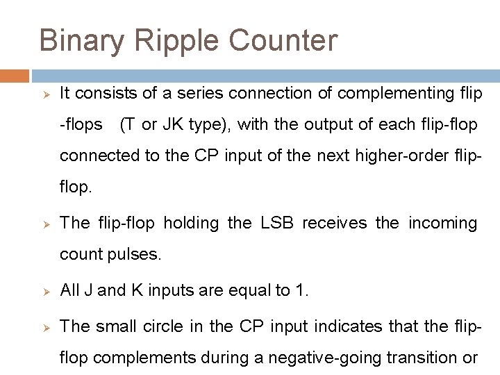 Binary Ripple Counter Ø It consists of a series connection of complementing flip -flops Binary Ripple Counter Ø It consists of a series connection of complementing flip -flops