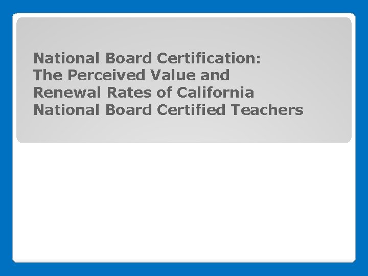 National Board Certification: The Perceived Value and Renewal Rates of California National Board Certified