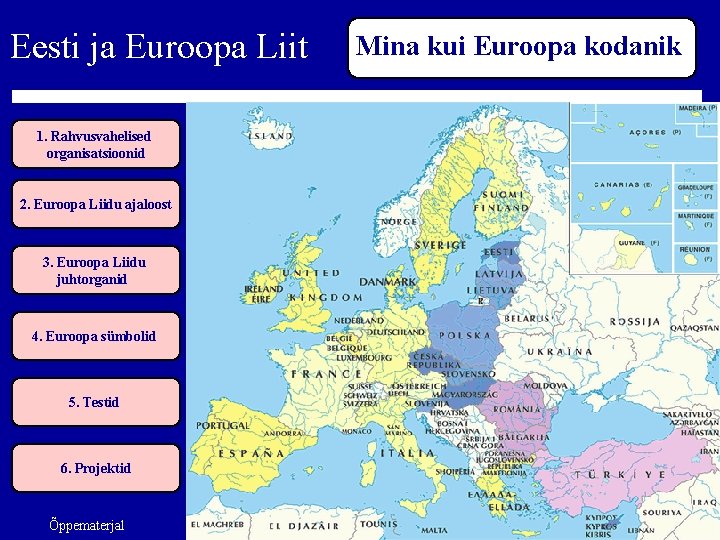 Eesti ja Euroopa Liit 1. Rahvusvahelised organisatsioonid 2. Euroopa Liidu ajaloost 3. Euroopa Liidu