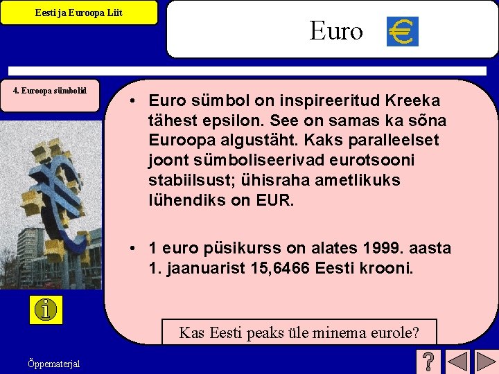 Eesti ja Euroopa Liit 4. Euroopa sümbolid Euro • Euro sümbol on inspireeritud Kreeka