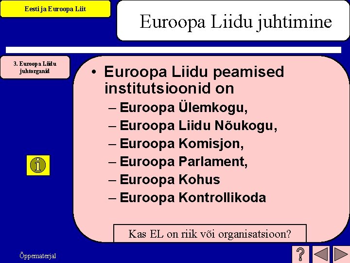 Eesti ja Euroopa Liit 3. Euroopa Liidu juhtorganid Euroopa Liidu juhtimine • Euroopa Liidu