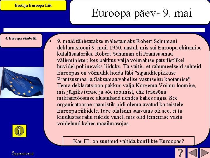 Eesti ja Euroopa Liit 4. Euroopa sümbolid Euroopa päev- 9. mai • 9. maid