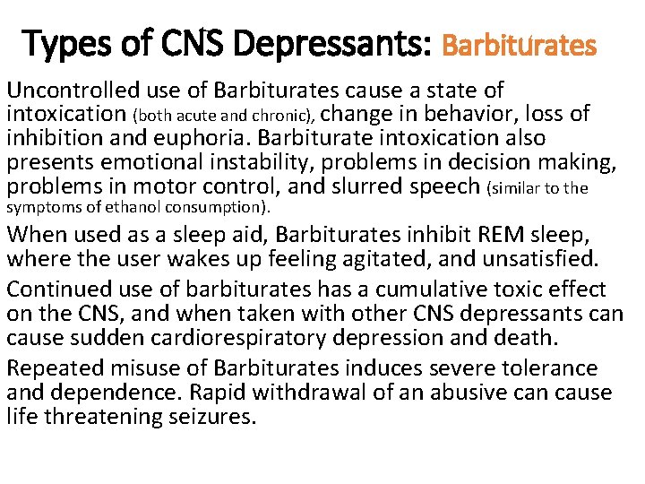 Types of CNS Depressants: Barbiturates Uncontrolled use of Barbiturates cause a state of intoxication