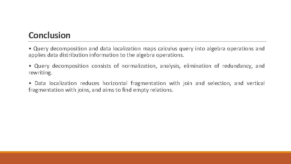 Conclusion • Query decomposition and data localization maps calculus query into algebra operations and