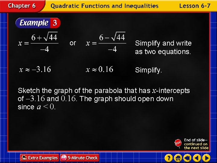 or Simplify and write as two equations. Simplify. Sketch the graph of the parabola