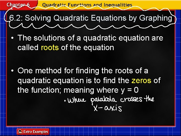 6. 2: Solving Quadratic Equations by Graphing • The solutions of a quadratic equation