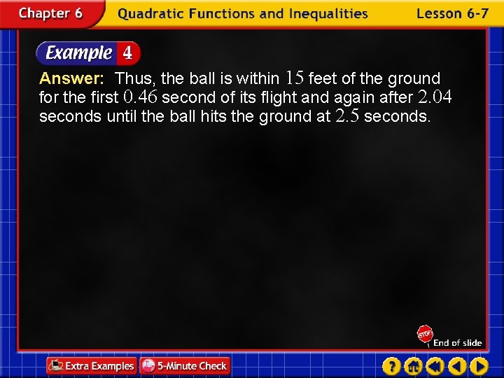 Answer: Thus, the ball is within 15 feet of the ground for the first