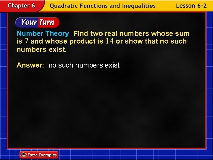 Number Theory Find two real numbers whose sum is 7 and whose product is