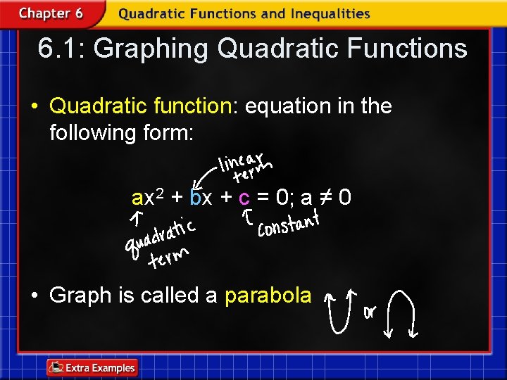 6. 1: Graphing Quadratic Functions • Quadratic function: equation in the following form: ax