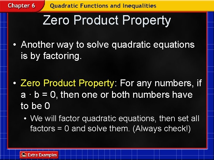 Zero Product Property • Another way to solve quadratic equations is by factoring. •