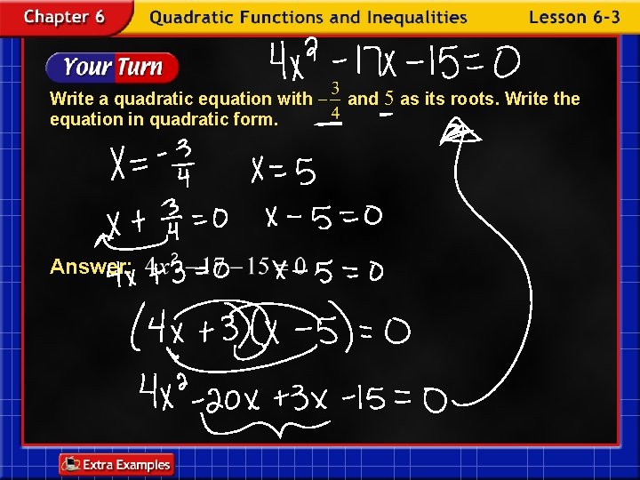 Write a quadratic equation with equation in quadratic form. Answer: and 5 as its