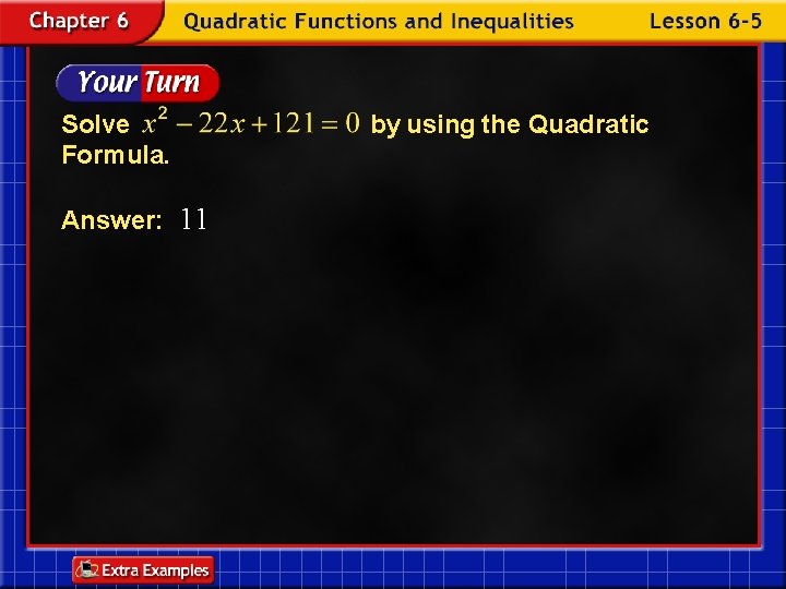 Solve Formula. Answer: 11 by using the Quadratic 