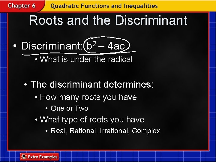 Roots and the Discriminant • Discriminant: b 2 – 4 ac • What is