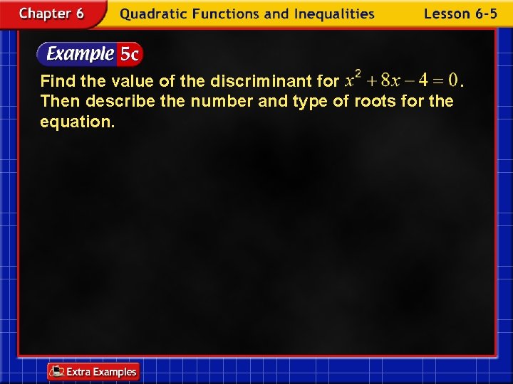 Find the value of the discriminant for. Then describe the number and type of