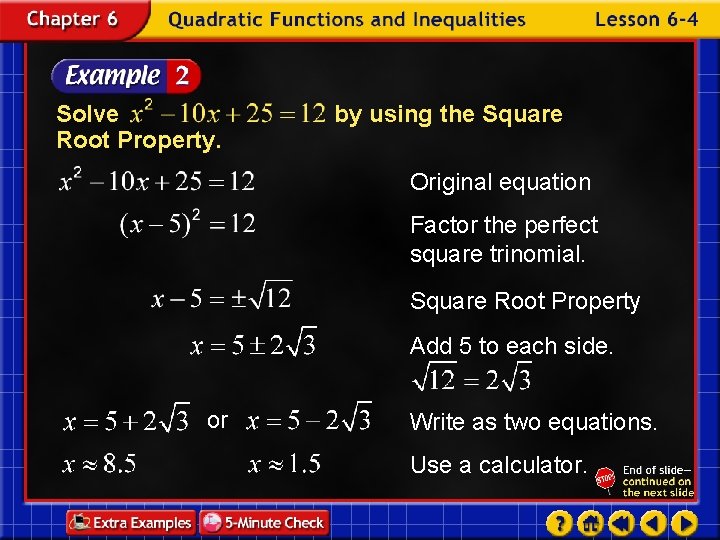 Solve Root Property. by using the Square Original equation Factor the perfect square trinomial.