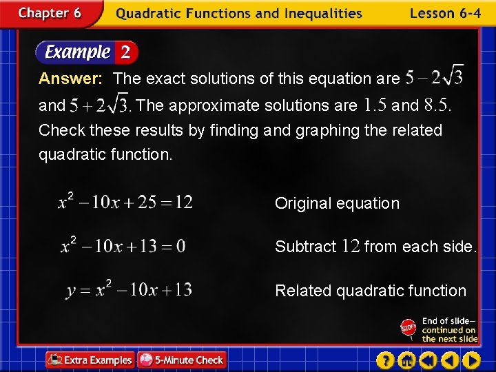 Answer: The exact solutions of this equation are and The approximate solutions are 1.