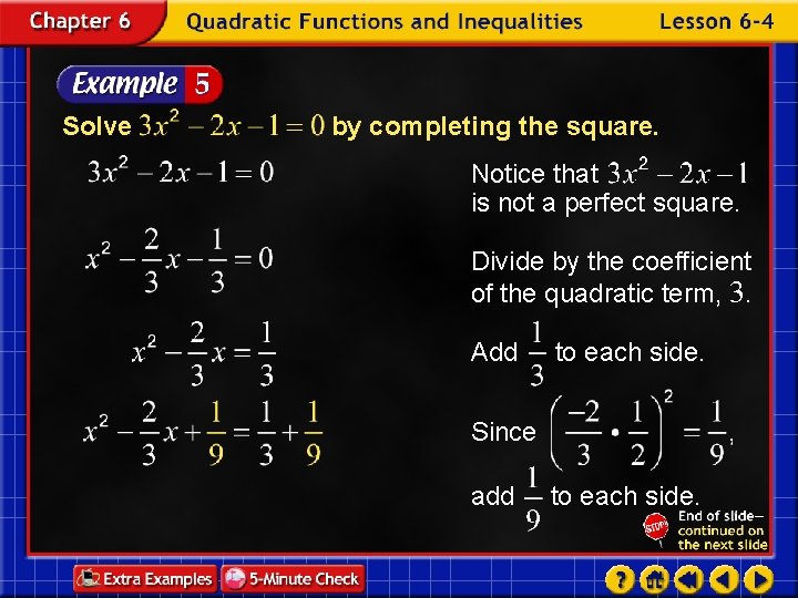 Solve by completing the square. Notice that is not a perfect square. Divide by