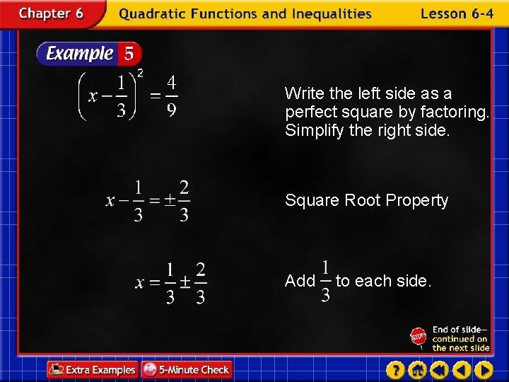 Write the left side as a perfect square by factoring. Simplify the right side.