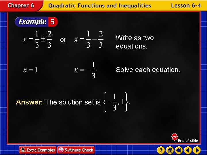 or Write as two equations. Solve each equation. Answer: The solution set is 