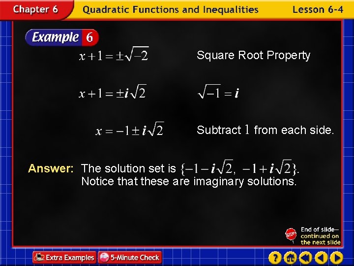 Square Root Property Subtract 1 from each side. Answer: The solution set is Notice