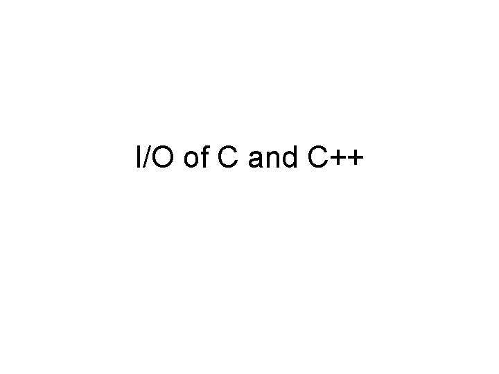 I/O of C and C++ 