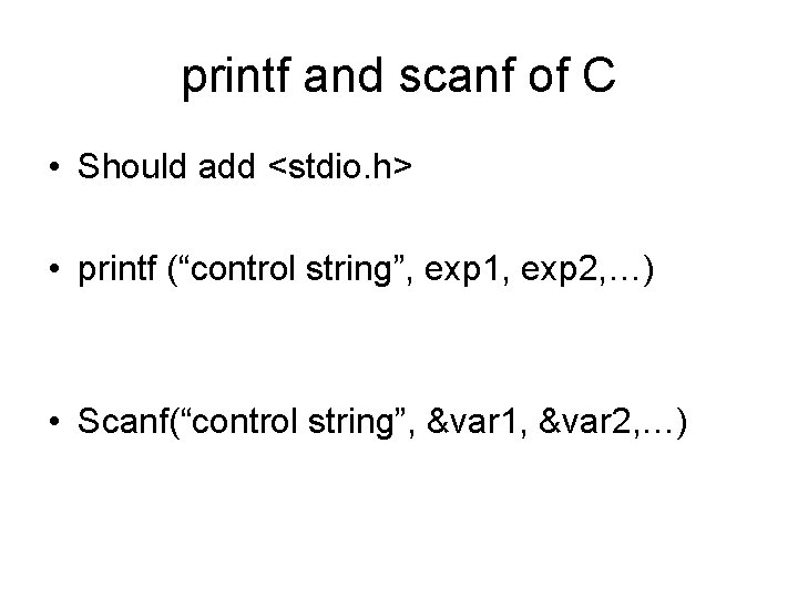printf and scanf of C • Should add <stdio. h> • printf (“control string”,