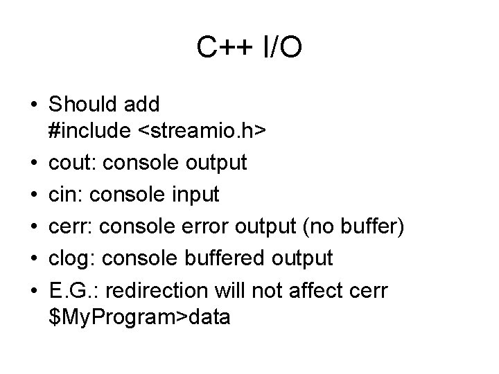 C++ I/O • Should add #include <streamio. h> • cout: console output • cin: