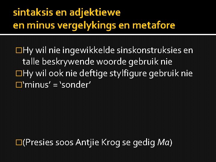 sintaksis en adjektiewe en minus vergelykings en metafore �Hy wil nie ingewikkelde sinskonstruksies en