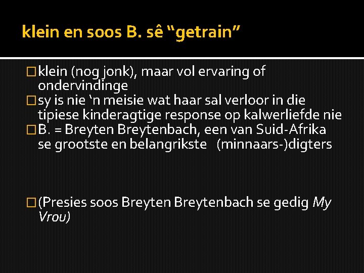 klein en soos B. sê “getrain” �klein (nog jonk), maar vol ervaring of ondervindinge