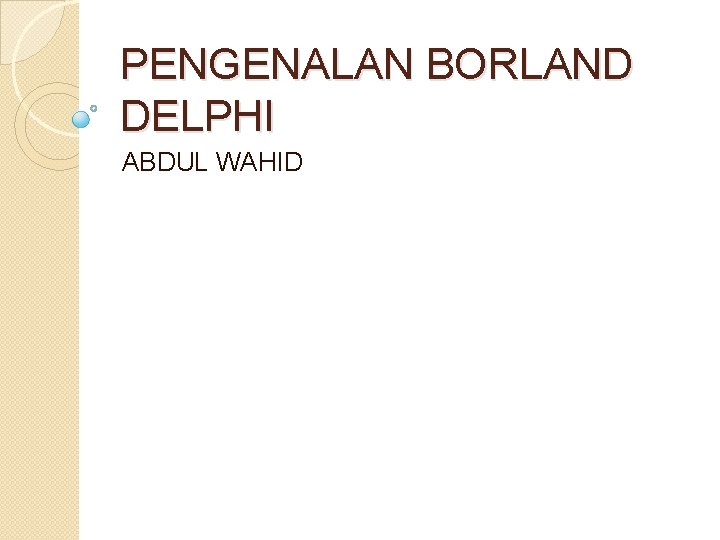 PENGENALAN BORLAND DELPHI ABDUL WAHID 